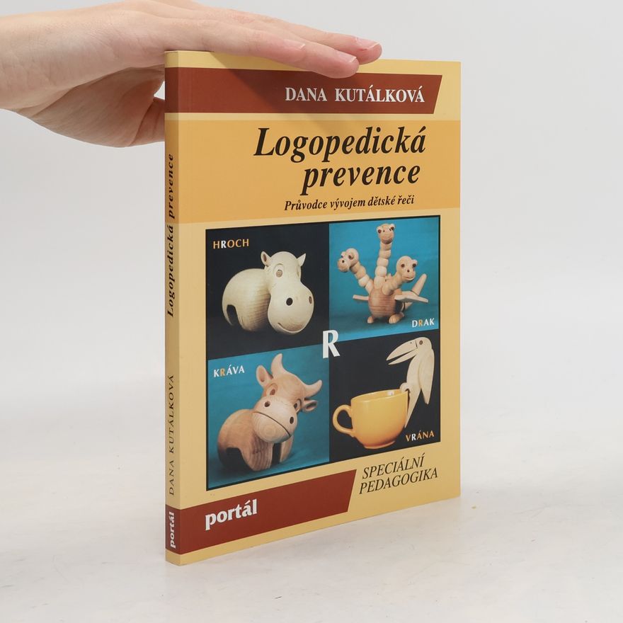 Dana Kutálková Logopedická prevence: Průvodce vývojem dětské řeči