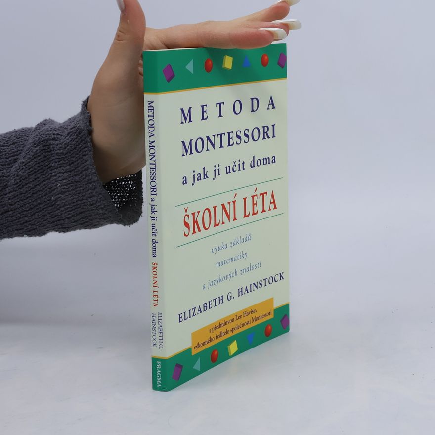 Elizabeth G. Hainstock Metoda Montessori a jak ji učit doma : školní léta