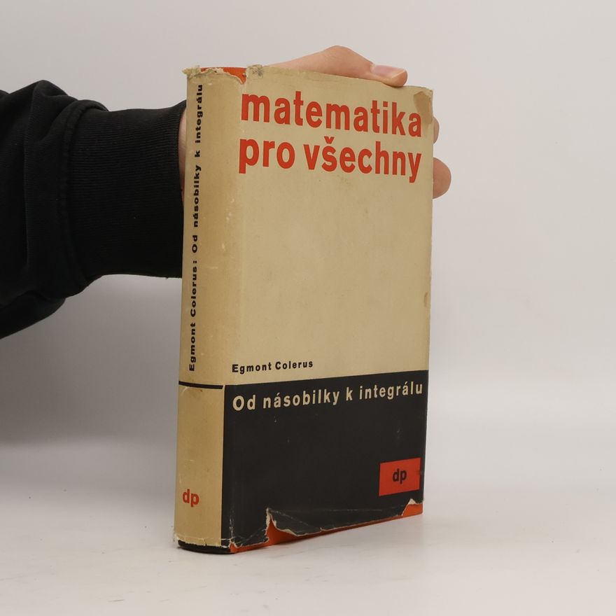 Egmont Colerus von Geldern Matematika pro všechny. Od násobilky k integrálu