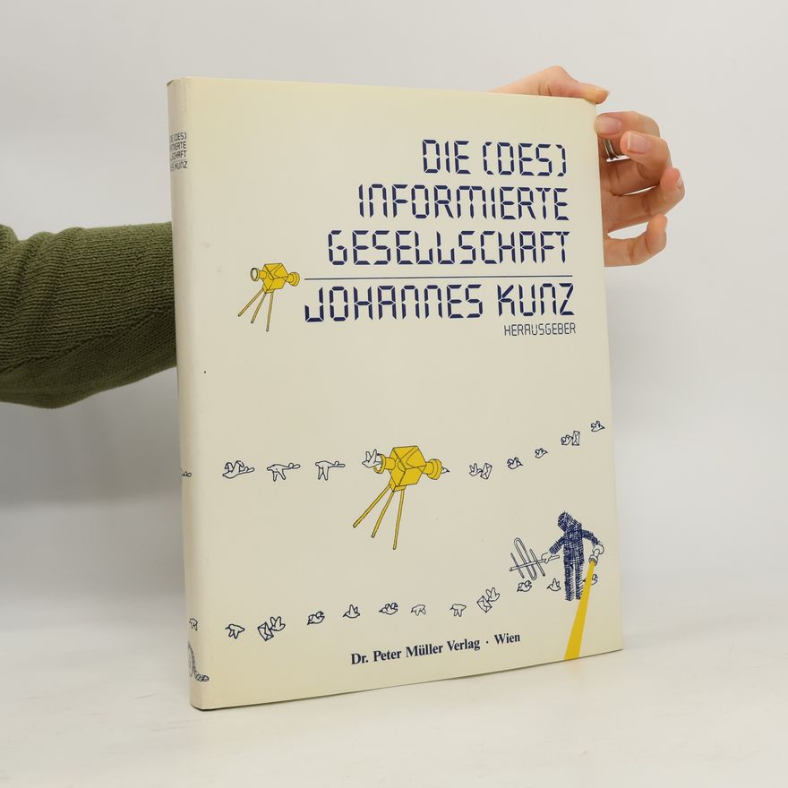 Johannes Kunz Die (des)informierte Gesellschaft
