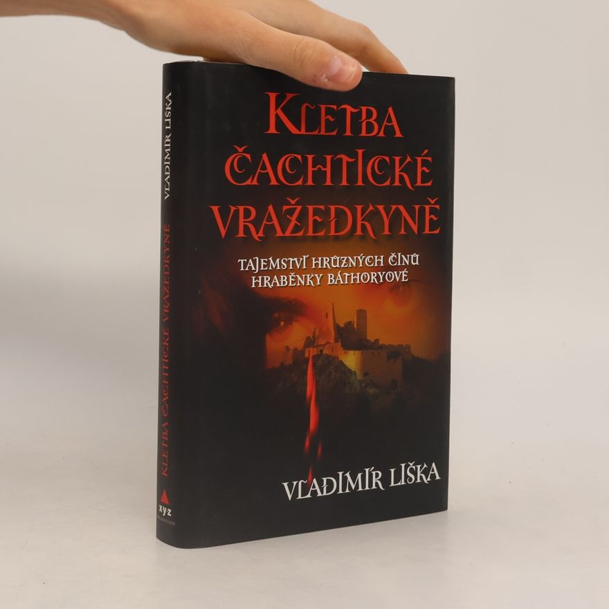 Vladimír Liška Kletba čachtické vražedkyně : tajemství hrůzných činů hraběnky Báthoryové