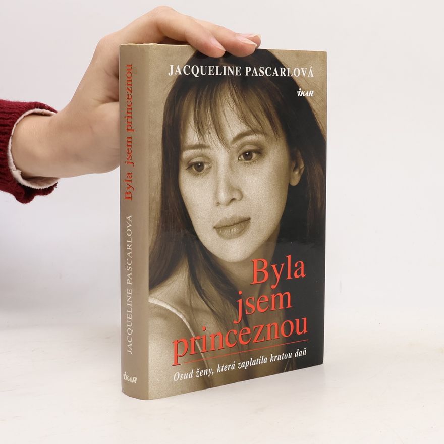 Jacqueline Pascarl Byla jsem princeznou. Osud ženy, která zaplatila krutou daň