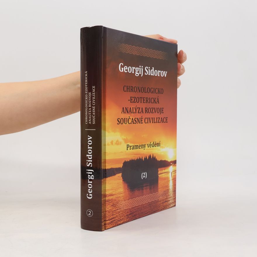 Georgij Aleksejevič Sidorov Chronologicko-ezoterická analýza rozvoje současné civilizace 2. Prameny vědění