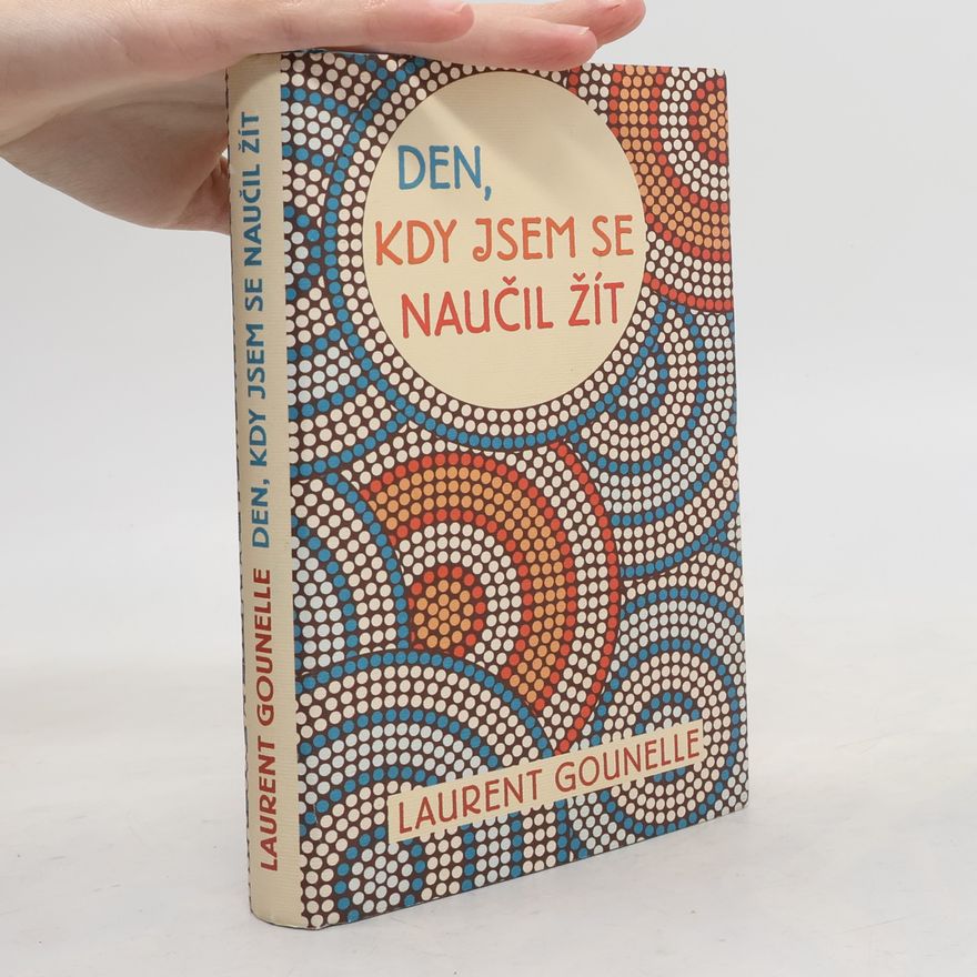 Laurent Gounelle Den, kdy jsem se naučil žít