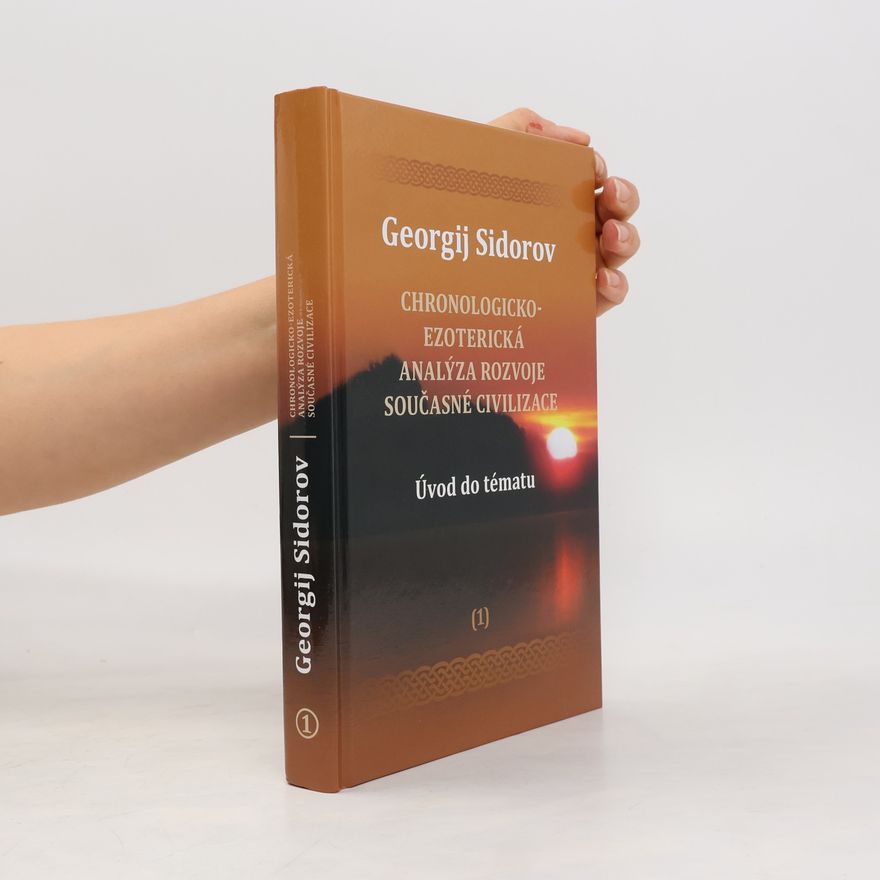 Georgij Aleksejevič Sidorov Chronologicko-ezoterická analýza rozvoje současné civilizace 1