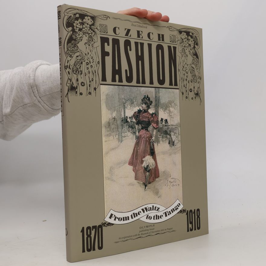 Eva Uchalová Czech fashion 1870-1918 : from the waltz to the tango