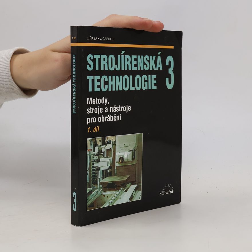 Jaroslav Řasa Strojírenská technologie 3 - 1. díl. Metody, stroje a nástroje pro obrábění