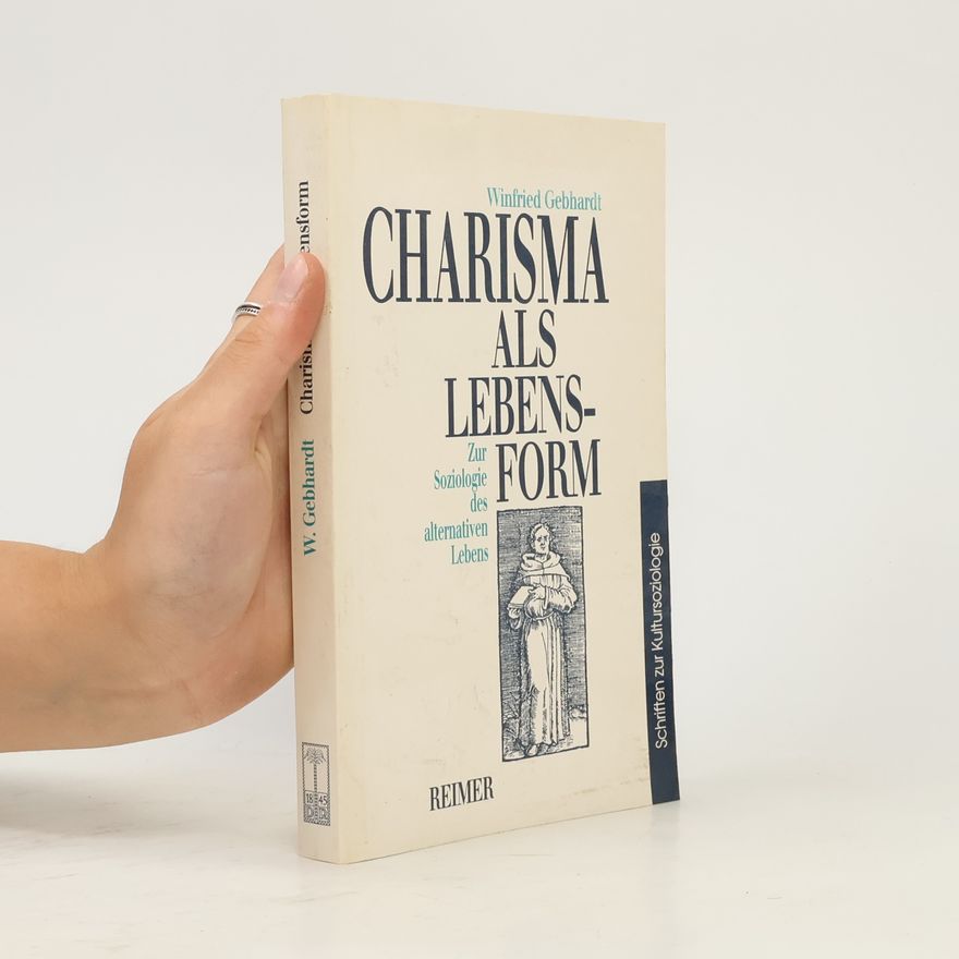 Winfried Gebhardt Schriften zur Kultursoziologie: Charisma als Lebensform