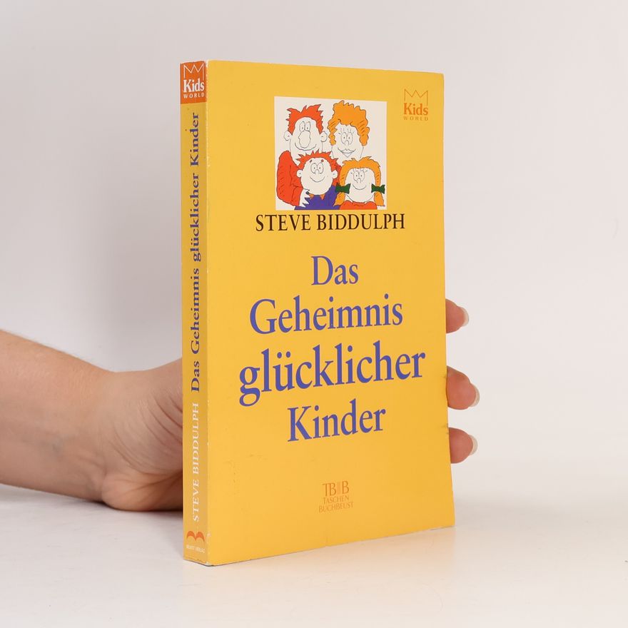 Steve Biddulph Das Geheimnis glücklicher Kinder