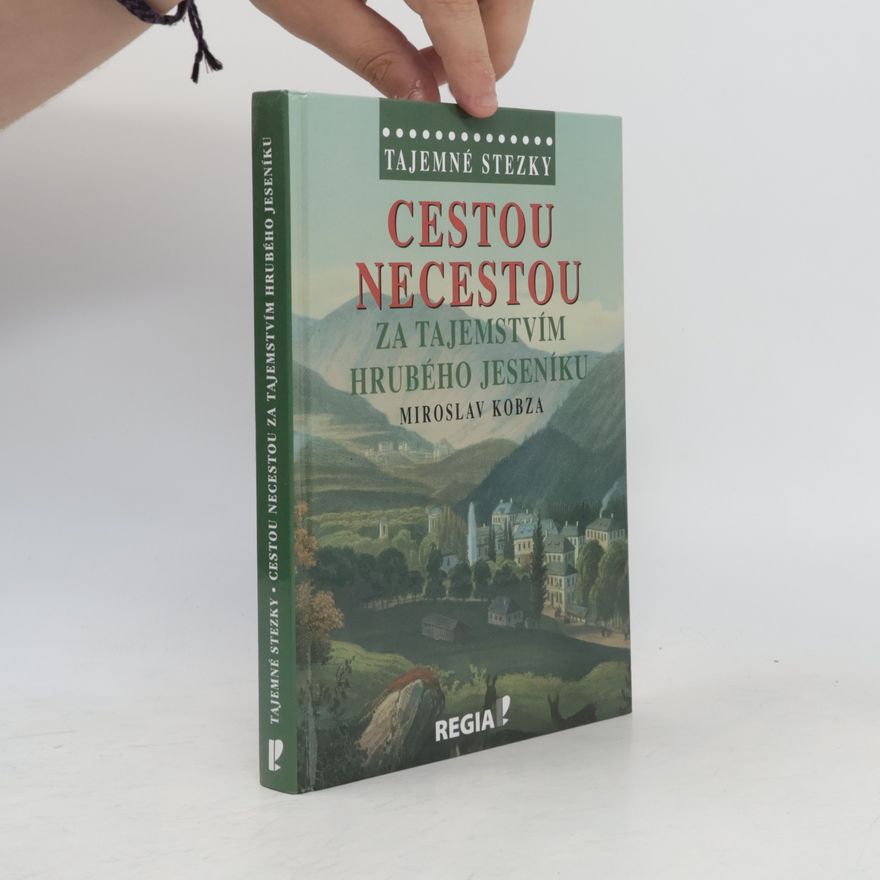 Miroslav Kobza Cestou necestou - Za tajemstvím Hrubého Jeseníku