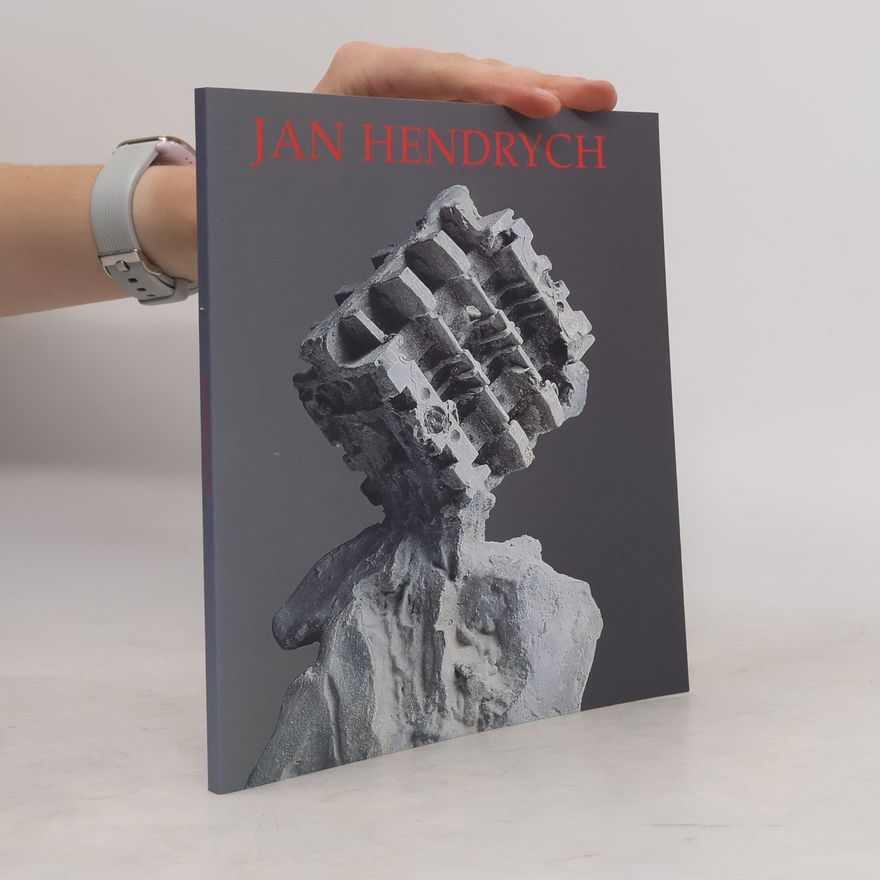 Kolektiv autorů Jan Hendrych: Sochy, kresby, grafiky 1958-2004