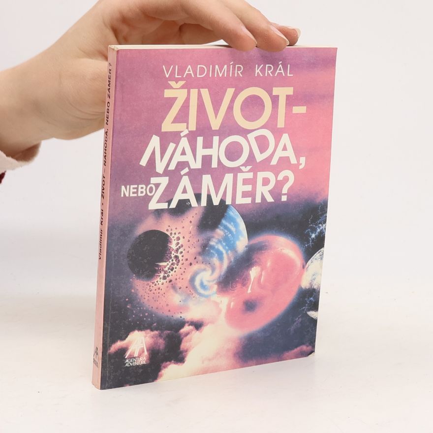 Vladimír Král ŽIVOT- NÁHODA, NEBO ZÁMĚR?