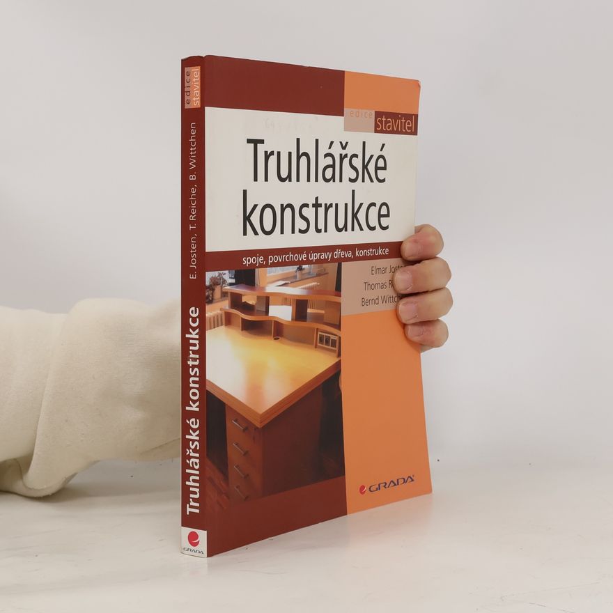 Elmar Josten Truhlářské konstrukce: Spoje, povrchové úpravy dřeva, konstrukce