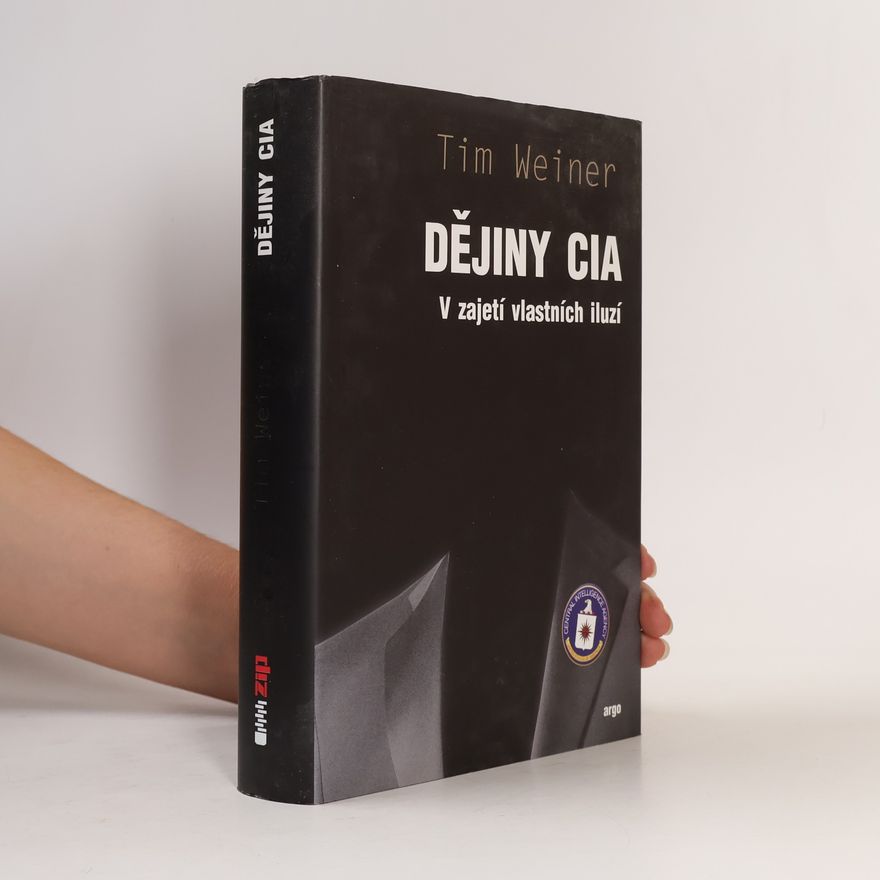 Tim Weiner Dějiny CIA: V zajetí vlastních iluzí