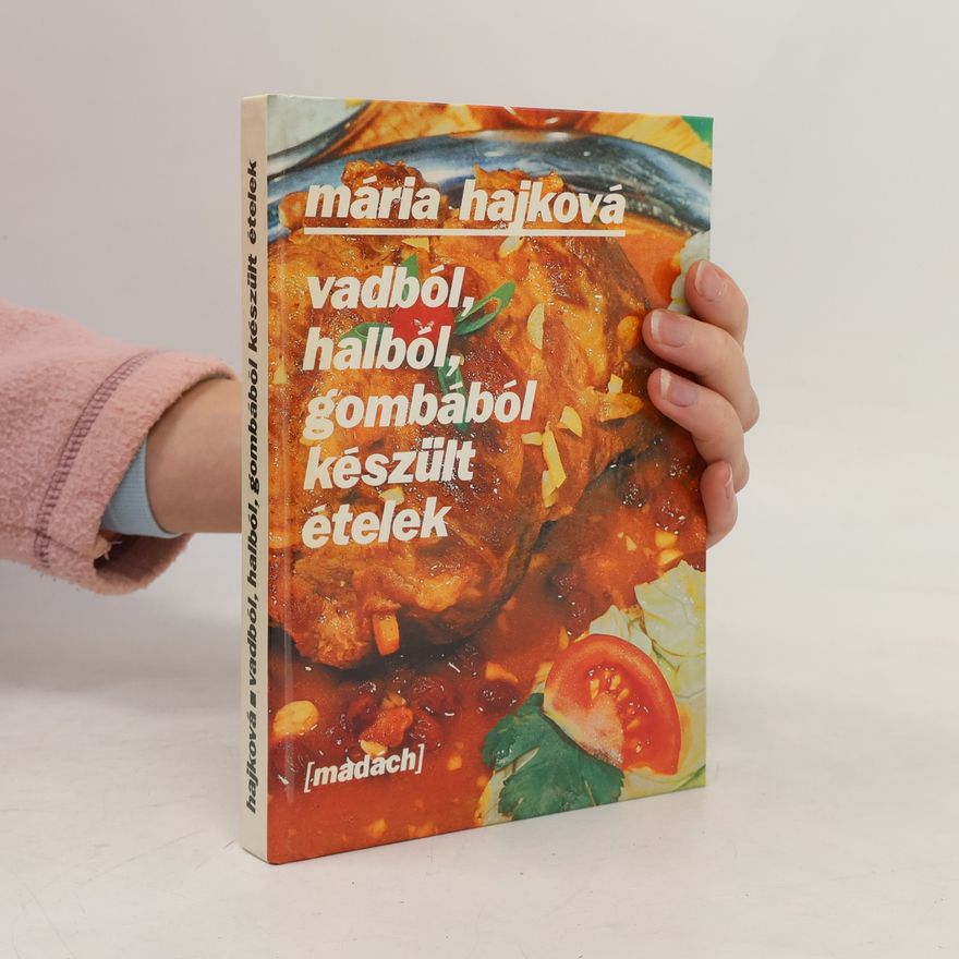 Mária Hajková Vadból, halból, gombából készült ételek