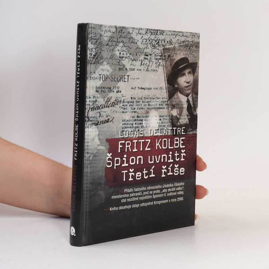 Lucas Delattre Fritz Kolbe. Špion uvnitř Třetí říše