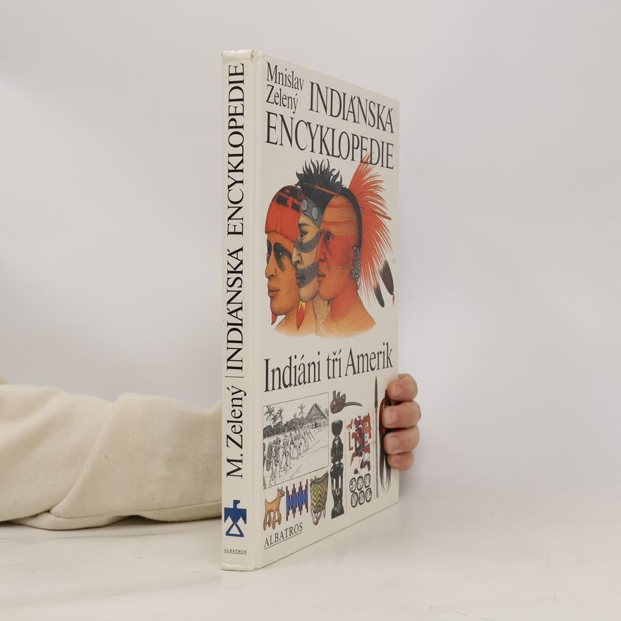 Mnislav Zelený Indiánská encyklopedie. Indiáni tří Amerik