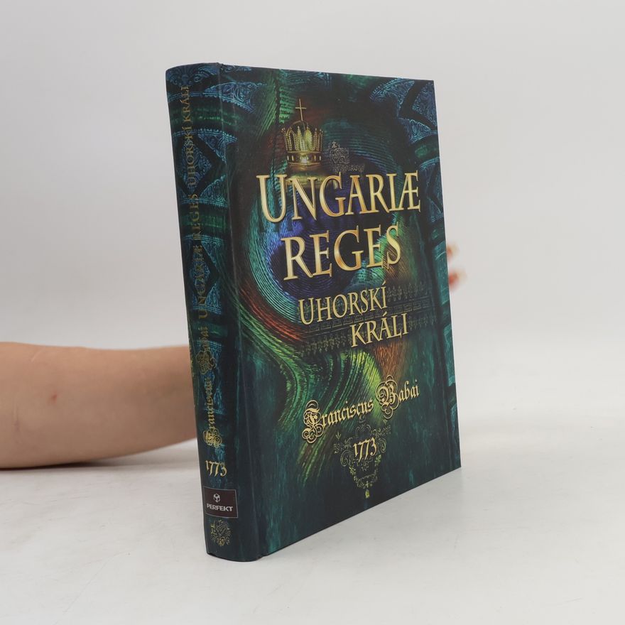 Franciscus Babai Uhorskí králi / Ungariae reges