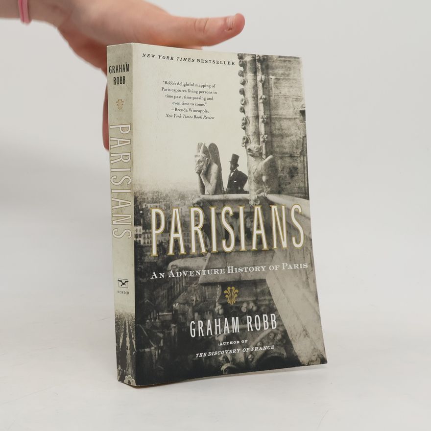 Graham Robb Parisians: An Adventure History of Paris
