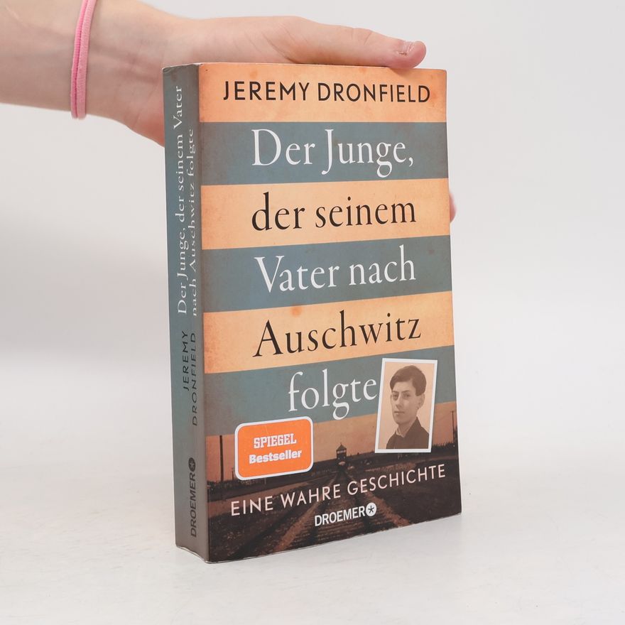 Jeremy Dronfield Der Junge, der seinem Vater nach Auschwitz folgte