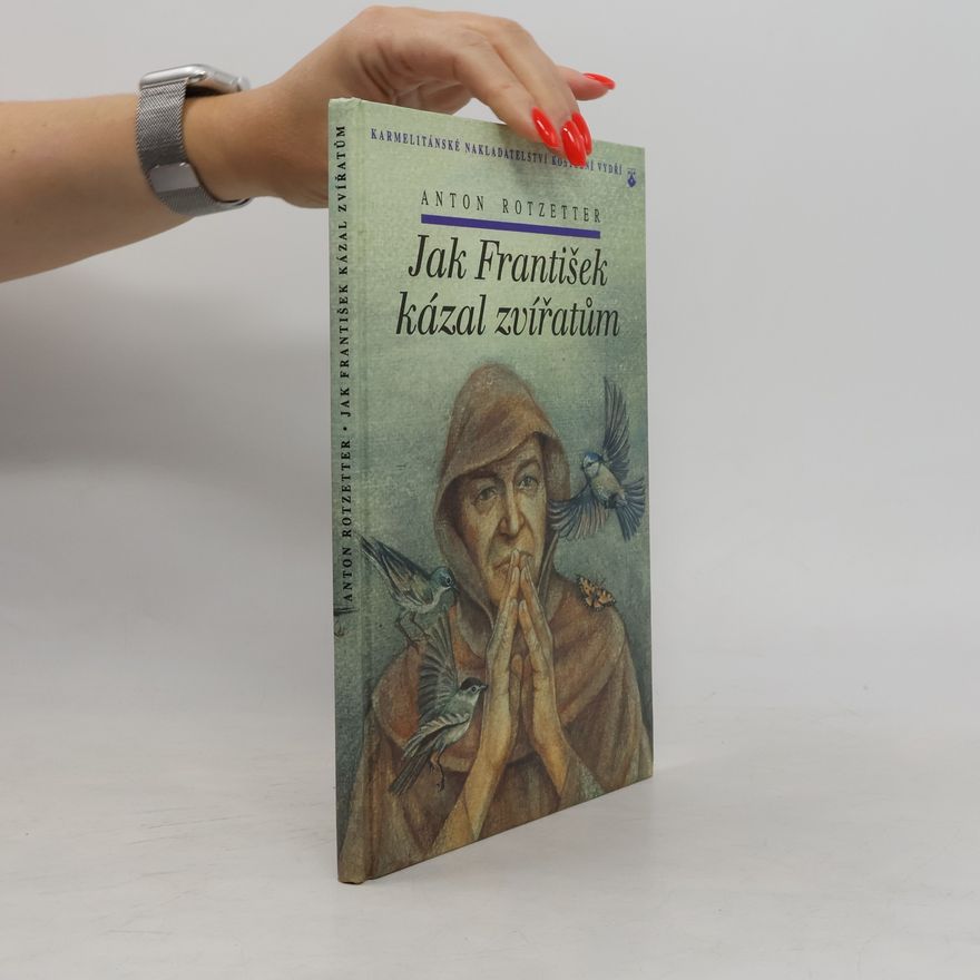 Anton Rotzetter Jak František kázal zvířatům