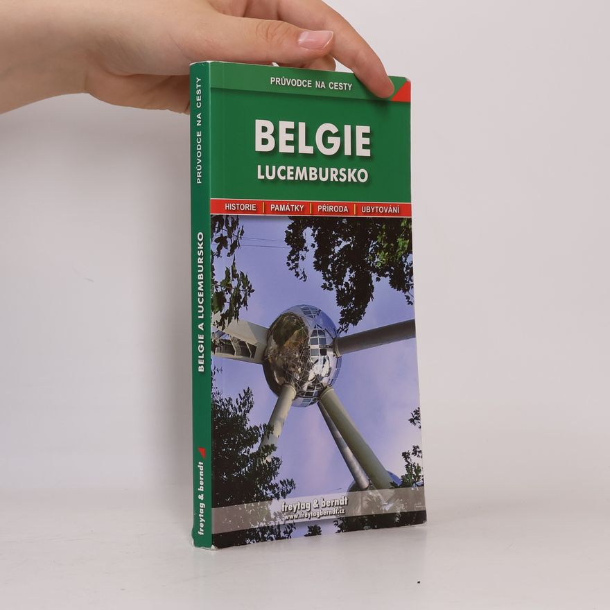 Bořivoj Indra Belgie ; Lucembursko : podrobné a přehledné informace o historii, kultuře, přírodě a turistickém zázemí Belgie a Lucemburska