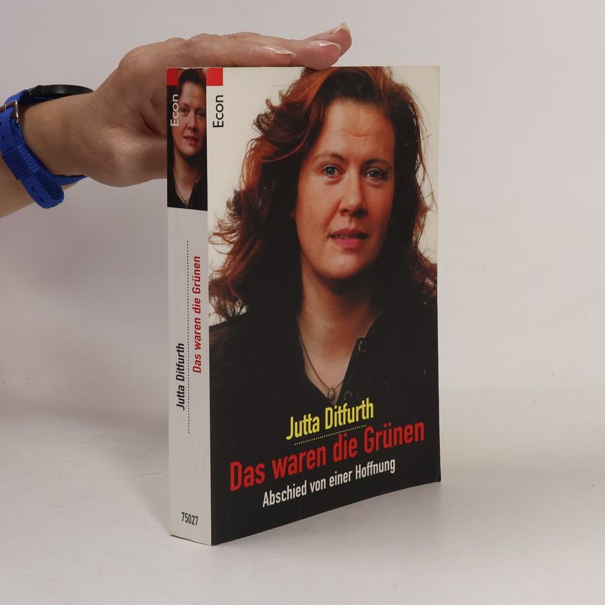 Jutta Ditfurth Das waren die Grünen. Abschied von einer Hoffnung