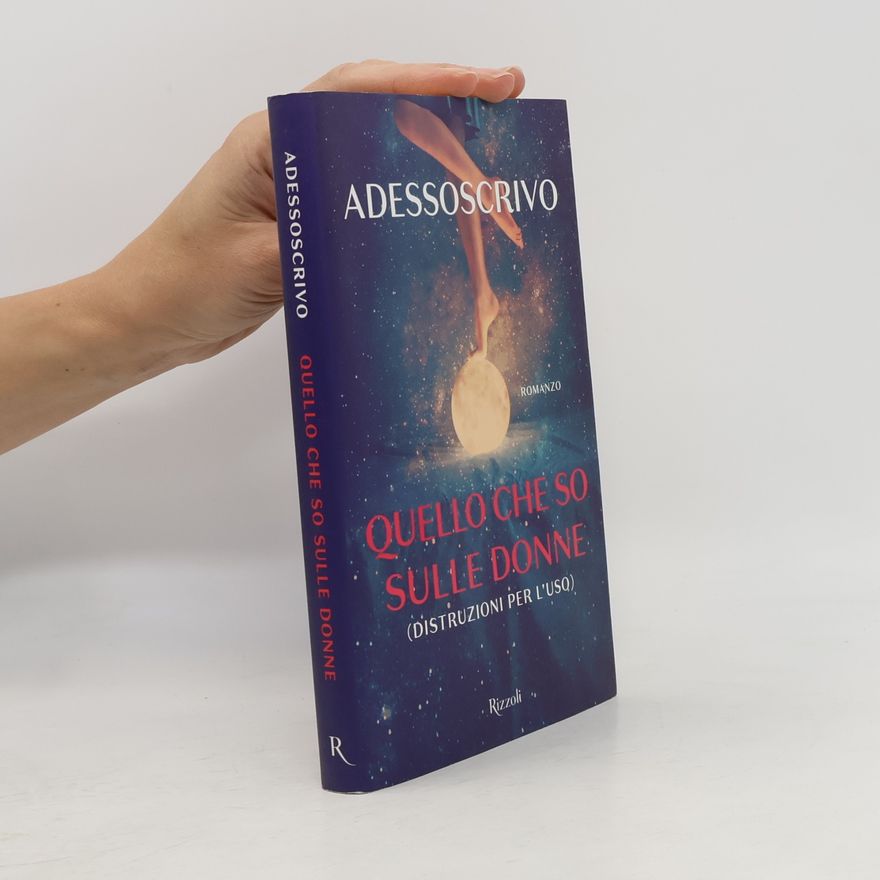 Adesso Scrivo Quello che so sulle donne (Distruzioni per l'uso)
