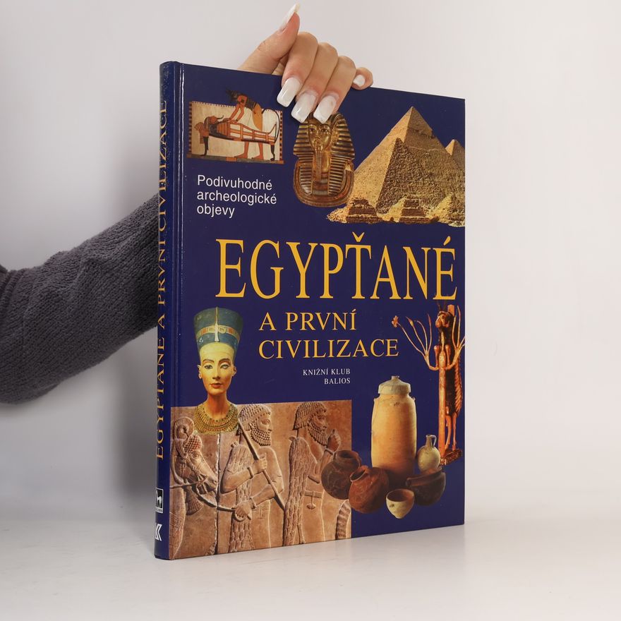 Miloslava Lázňovská Egypťané a první civilizace: Cesty, objevy, rekonstrukce