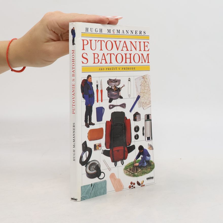 Hugh McManners Putovanie s batohom. Ako prežiť v prírode