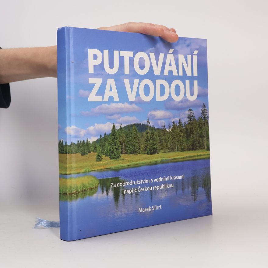 Marek Síbrt Putování za vodou : za dobrodružstvím a vodními krásami napříč Českou republikou