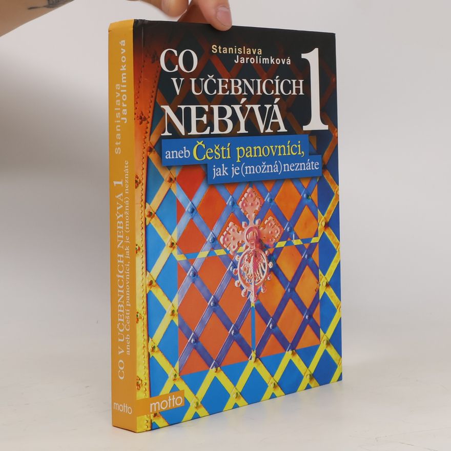 Stanislava Jarolímková Co v učebnicích nebývá, aneb, Čeští panovníci, jak je (možná) neznáte 1
