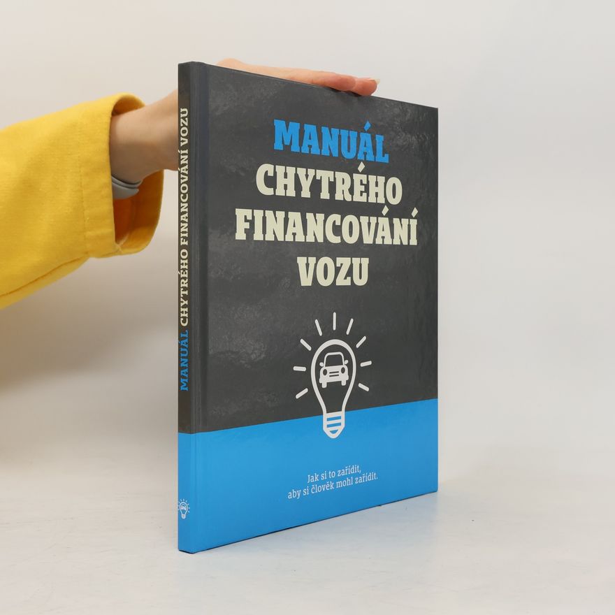 Pavel Kříž Manuál chytrého financování vozu : jak si to zařídit, aby si člověk mohl zařídit