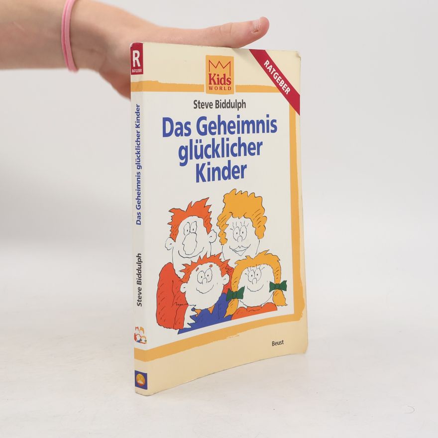Steve Biddulph Das Geheimnis glücklicher Kinder