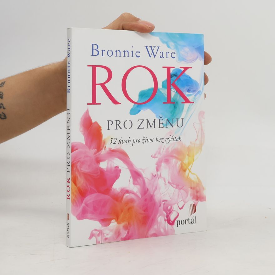 Bronnie Ware Rok pro změnu: 52 úvah pro život bez výčitek
