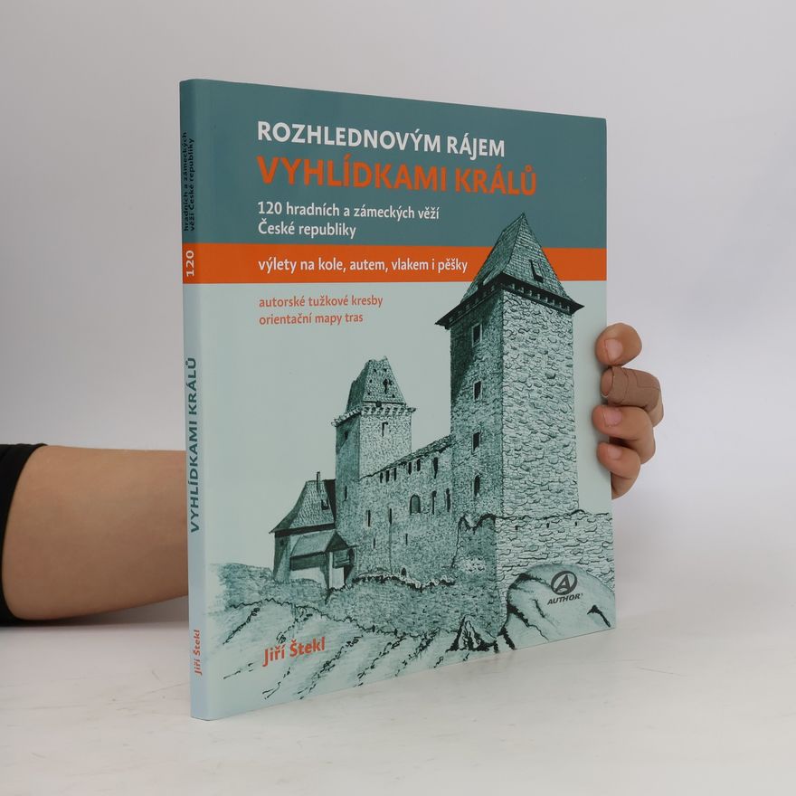 Jiří Štekl Vyhlídkami králů - 120 hradních a zámeckých věží České republiky