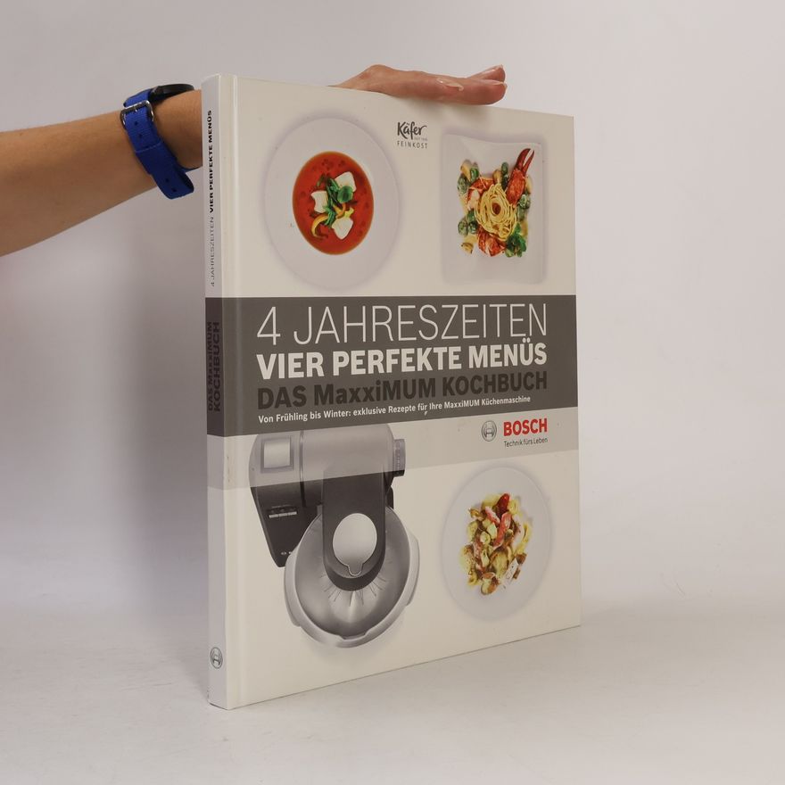Autorenkollektiv 4 Jahreszeiten vier perfekte Menüs. Das Maxximum Kochbuch
