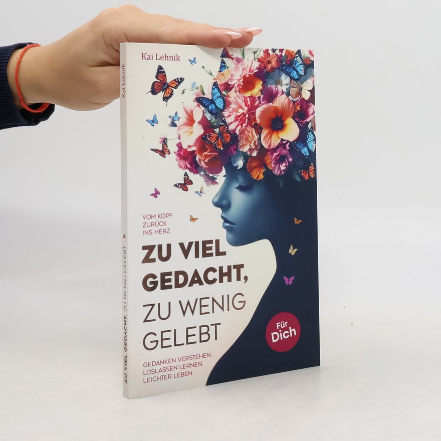 Kai Lehnik Zu viel gedacht, zu wenig gelebt