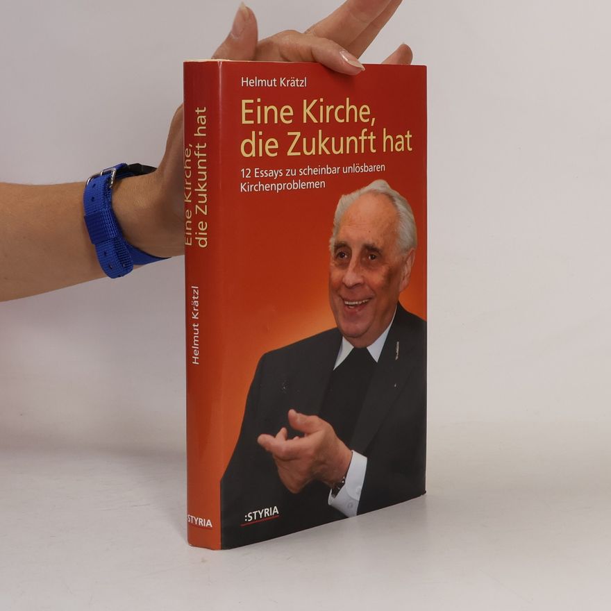 Helmut Krätzl Eine Kirche, die Zukunft hat