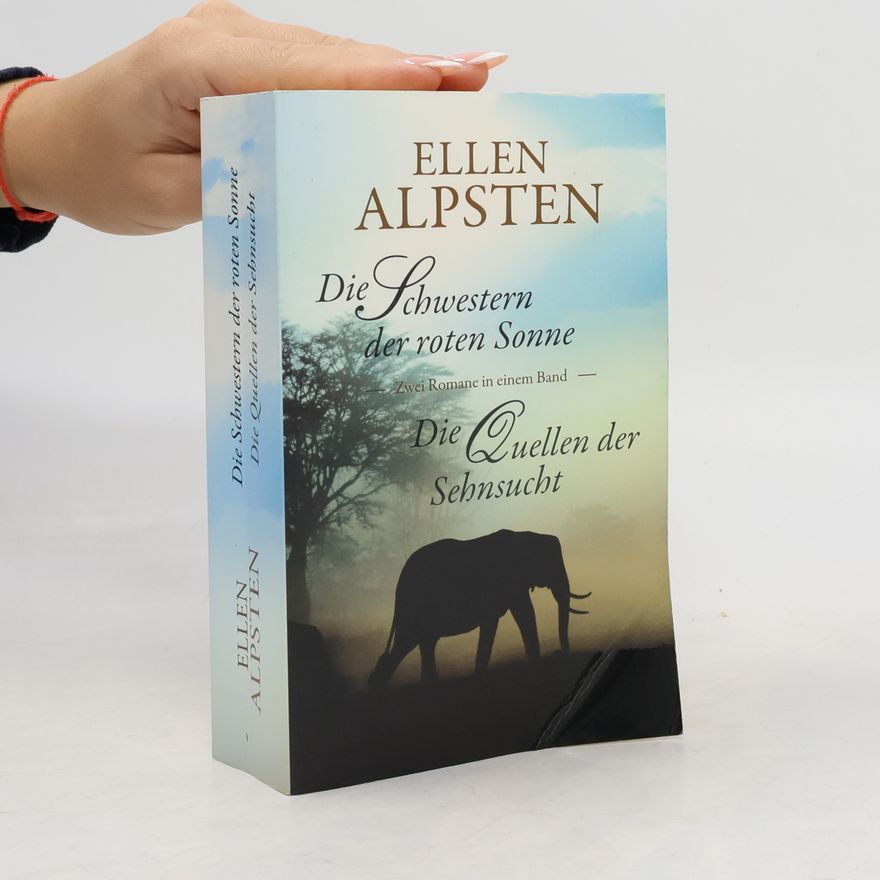 Ellen Alpsten Die Schwestern der roten Sonne. Die Quellen der Sehnsucht