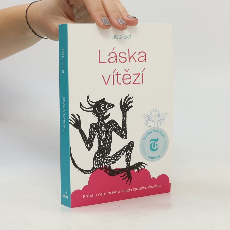Rob Bell Láska vítězí: Kniha o nebi, pekle a osudu každého člověka