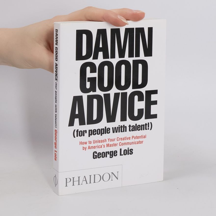George Lois Damn Good Advice (for people with talent!)