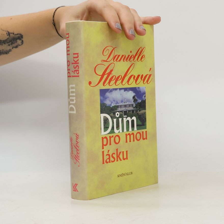 Danielle Steel Dům pro mou lásku