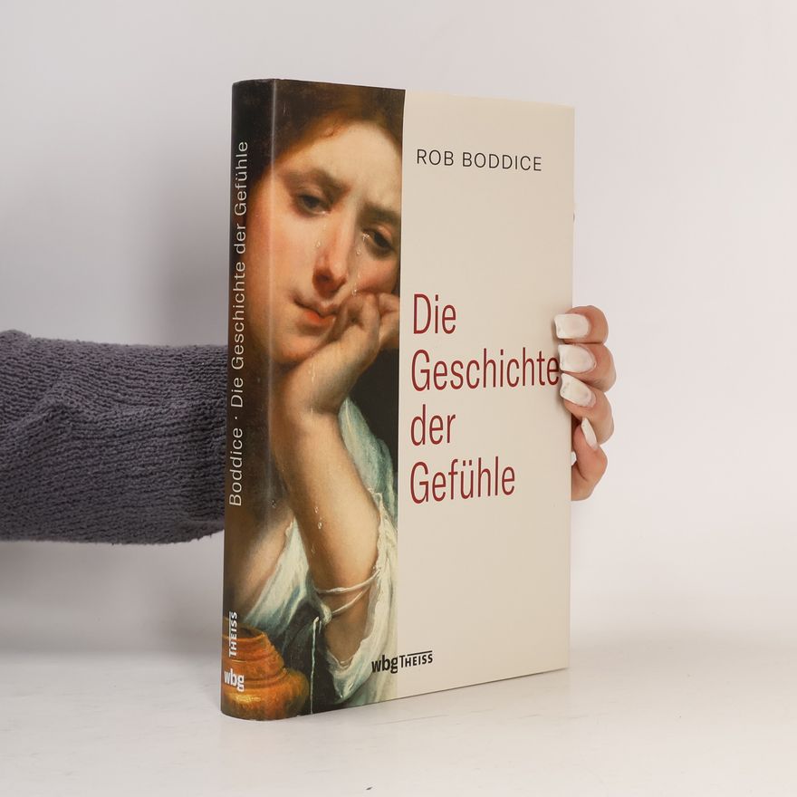 Rob Boddice Die Geschichte der Gefühle