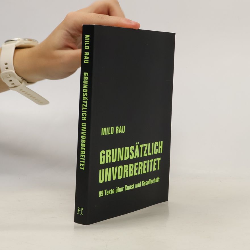 Milo Rau Grundsätzlich unvorbereitet