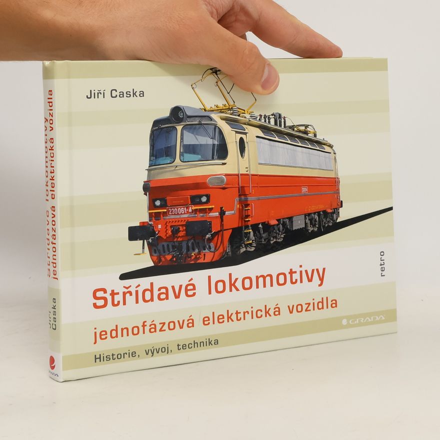 Jiří Caska Střídavé lokomotivy : jednofázová elektrická vozidla : historie, vývoj, technika