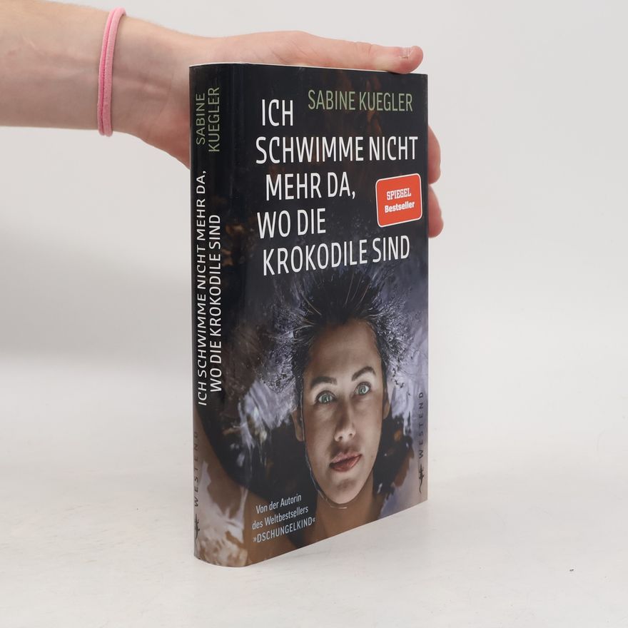 Sabine Kuegler Ich schwimme nicht da, wo die Krokodile sind