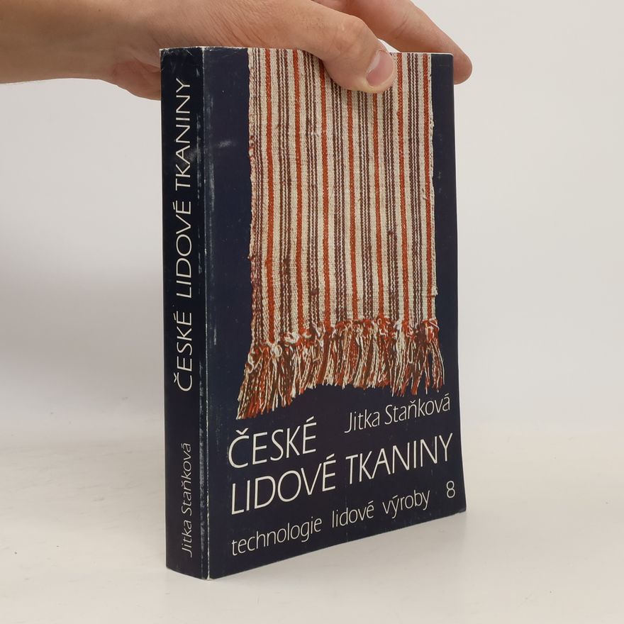 Jitka Staňková České lidové tkaniny (technologie lidové výroby 8)