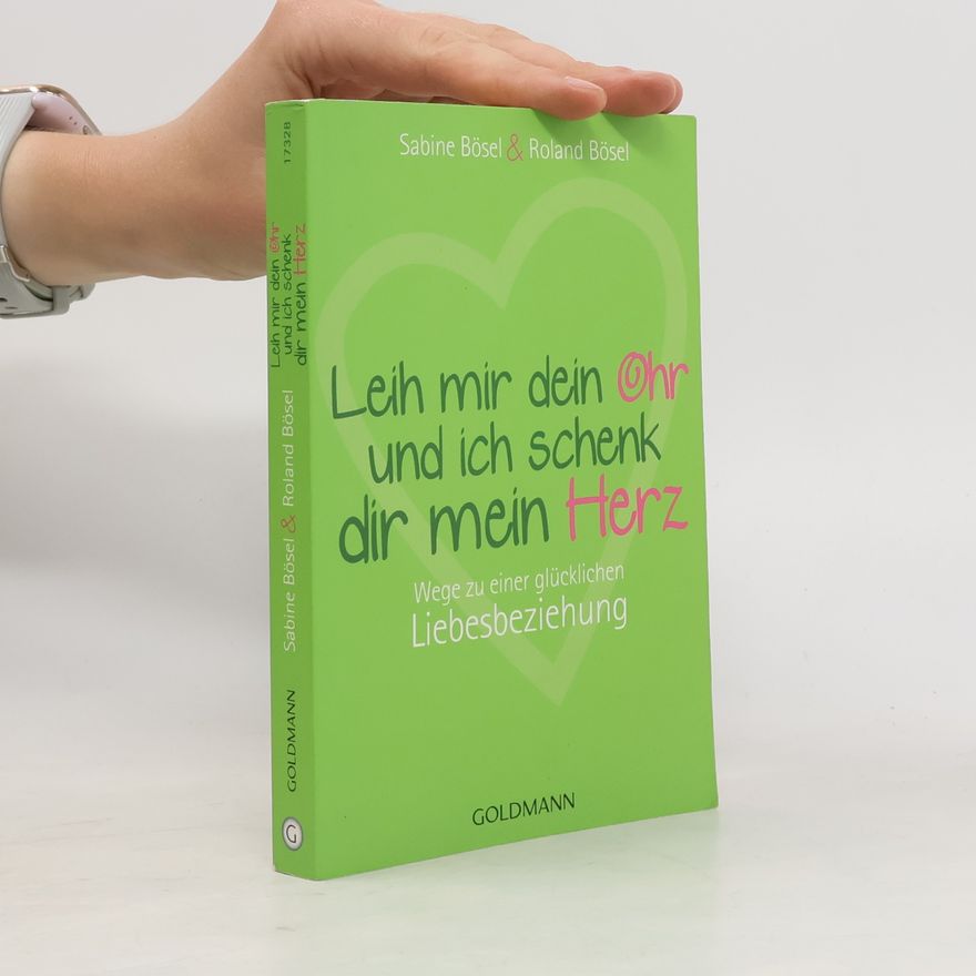 Sabine Bösel Leih mir dein Ohr und ich schenk dir mein Herz