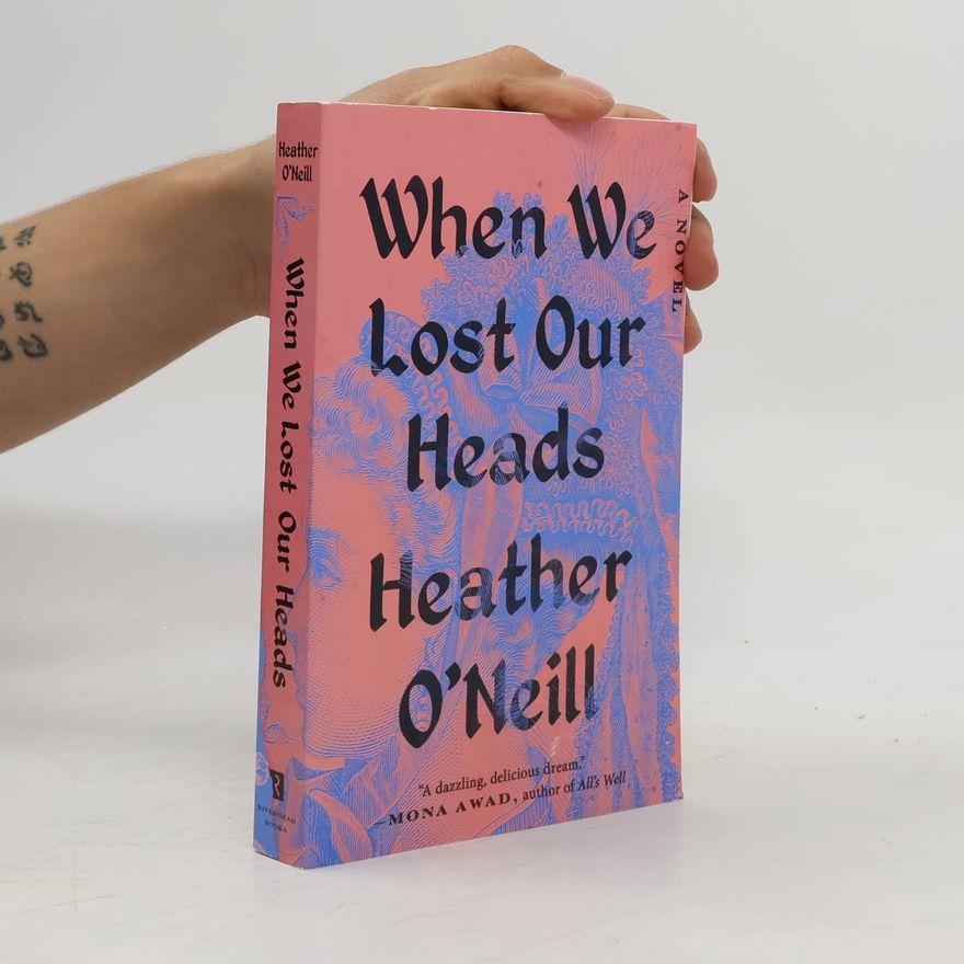 Heather O'Neill When We Lost Our Heads